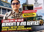 TEMUAN BPK TAK BOLEH BERHENTI DI ATAS KERTAS, WAKIL WALI  KOTA METRO DESAK UANG DAERAH DIKEMBALIKAN