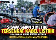 SISWA SMPN 3 METRO TERSENGAT KABEL LISTRIK, SEMPAT TAK SADARKAN DIRI DAN MASUK ICU